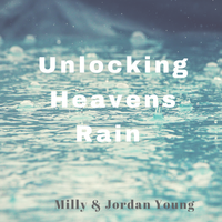 Unlocking Heavens Rain by Milly and Jordan Young