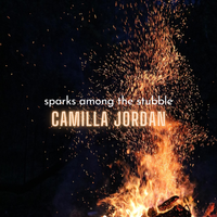 Sparks Among the Stubble by Camilla Jordan