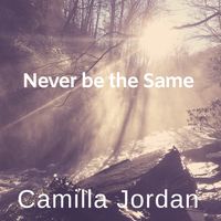 Never be the Same by Camilla Jordan