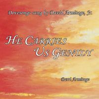 HE CARRIES US GENTLY - Dovesongs sung by David Armitage, Jr. by Dovesongs by Barri Armitage | Scripture Poetry Set to Music