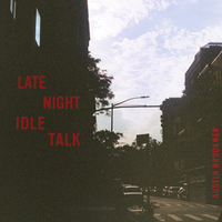 Late Night Idle Talk by Austin Brookner