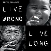 LIVE WRONG LIVE LONG by Austin Brookner