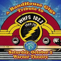 Postponed--A BANDHOUSE GIGS TRIBUTE TO WHFS MUSIC 1969-1975  SAT. OCT. 2nd  THE WARNER THEATER
