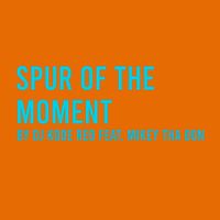 Spur Of The Moment by Dj Kode Red