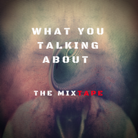 What You Talking About  The MixTape  by Kode Red