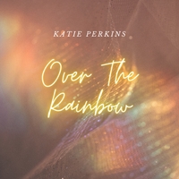 Over The Rainbow by Katie Perkins