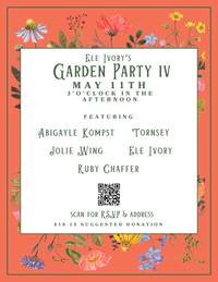 Ele Ivory's Garden Party iv feat. Abigayle Kompst, Ruby Chaffer, Jolie Wing, Tornsey, & Ele Ivory