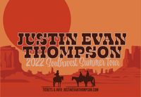 Justin Evan Thompson - 2022 Southwest Summer Tour w/ Paul Hunton * Austin Morrell