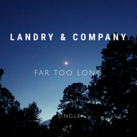 Far Too Long by Landry & Company