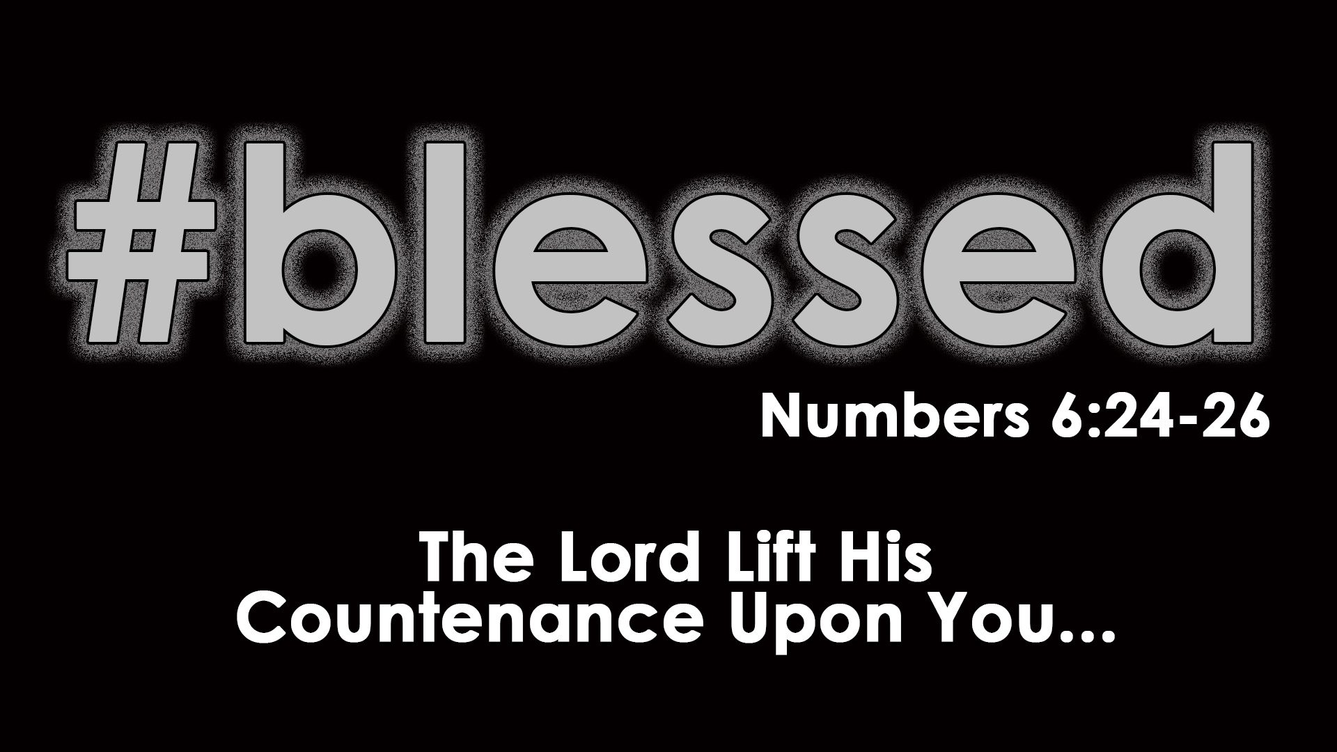 The Lord Lift Up His Countenance Upon You - August 16