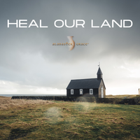 Heal Our Land by Alabaster Grace