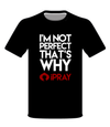 Black T-Shirt “I’M NOT PERFECT THAT’S WHY I PRAY