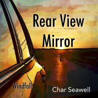 Rear View Mirror by Char Seawell/Windfall