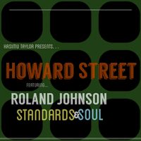 Kasimu Taylor presents...Howard Street featuring Roland Johnson Standards & Soul 