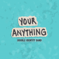 Your Anything by Double Identity Band