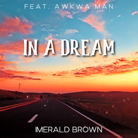 In a Dream (Feat. Awkwa  Man) by IMERALD BROWN (Feat. Awkwa Man)