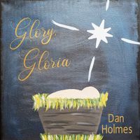 GLORY, GLORIA by Dan Holmes
