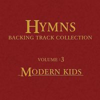 The Hymns Backing Track Collection : Volume 3 : Modern Kids by Tim J Spencer & Steve Vent