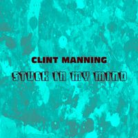 Stuck In My Mind by Clint Manning