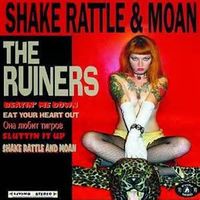 Shake Rattle & Moan by The Ruiners