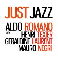 Aldo Romano Quartet : " Just Jazz " 
- Aldo Romano : Drums 
- Henri Texier  : Double Bass
- Mauro Negri : Clarinette
- Géraldine Laurent : Saxophone Alto

Produit par : Francis Dreyfus
label : Dreyfus Music
Parution : Mai 2008