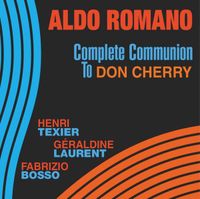 Aldo Romano Quartet 
 "Complete Communion" 
- Aldo Romano : Drums 
- Henri Texier  : Double Bass
- Fabrizio Bosso : Trompette
- Géraldine Laurent : Saxophone Alto

Produit par : Francis Dreyfus
label : Dreyfus Music
Parution : Octobre 2010