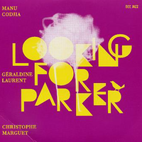 Looking For Parker de Géraldine Laurent/Manu Codjia/Christophe Marguet ( Label Beejazz-2013 )