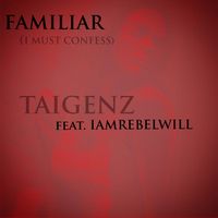 Familiar (I Must Confess) feat. IAMREBELWILL by Taigenz