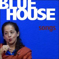 Blue House Songs (In Progress) by Perla Batalla and David Batteau