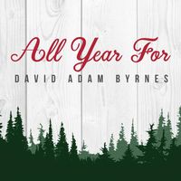 All Year For by David Adam Byrnes