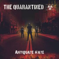 Antiquate Hate by The Quarantined