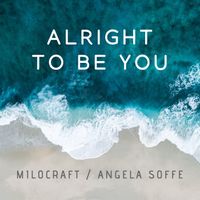 Alright to be You by Angela Soffe & Milocraft