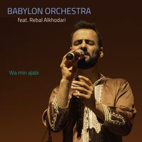 Wa min ajabi by Babylon Orchestra feat. Rebal Alkhodari