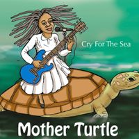 Cry For The Sea (Don't Cry For Me) by Mother Turtle