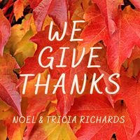 We Give Thanks by Noel & Tricia Richards
