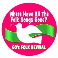 Where Have All The Folk Songs Gone? 60's FOLK REVIVAL