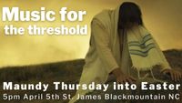 Music for the threshold of Maundy Thursday into Easter