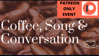 Patreon event:  Coffee, Song & Conversation 