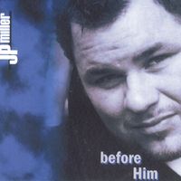 Before Him by JP Miller