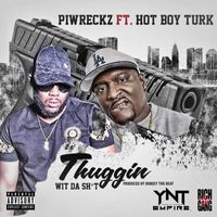 THUGGIN (Wit da sh*t) by PIWRECKZ ft. HOT BOY TURK
