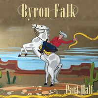 *EP Release* Byron Falk & The Half-Time Cowboys w/ Guests