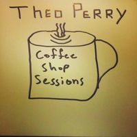 Coffee Shop Sessions by Theo Perry