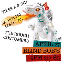 The Rough Customers, Jasper the Colossal, & Yikes A Band