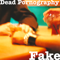 Fake - (2022 Remaster) by Dead Pornography