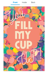 Fill My Cup - Greeting Card