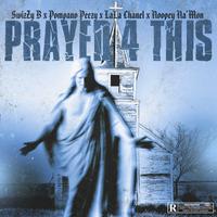 PRAYED 4 THIS by SwizZy B X Peezy X Lala X Noopey Na'mon