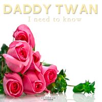 I need to know by Daddy Twan