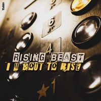  I’m bout to rise by Rising Beast