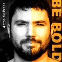 Be Bold by Anton du Preez