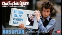 Christopher Clause presents "BILLION DOLLAR BIRTHDAY BASH:  A Celebration of the Music of Bob Dylan"